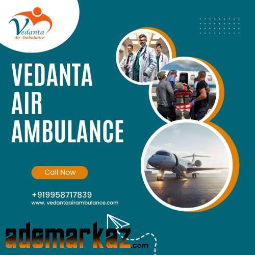 Vedanta Air Ambulance from Delhi with a Highly Experienced Team