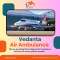 Select Vedanta Air Ambulance in Delhi with Superb Medical Treatment